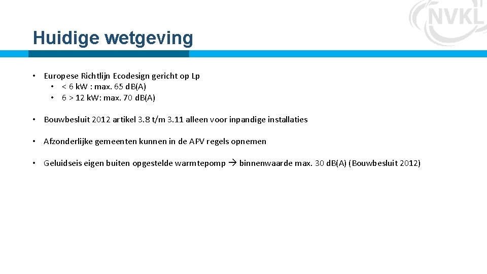 Huidige wetgeving • Europese Richtlijn Ecodesign gericht op Lp • < 6 k. W Huidige wetgeving • Europese Richtlijn Ecodesign gericht op Lp • < 6 k. W