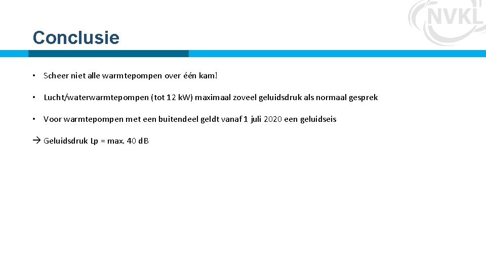 Conclusie • Scheer niet alle warmtepompen over één kam! • Lucht/waterwarmtepompen (tot 12 k. Conclusie • Scheer niet alle warmtepompen over één kam! • Lucht/waterwarmtepompen (tot 12 k.