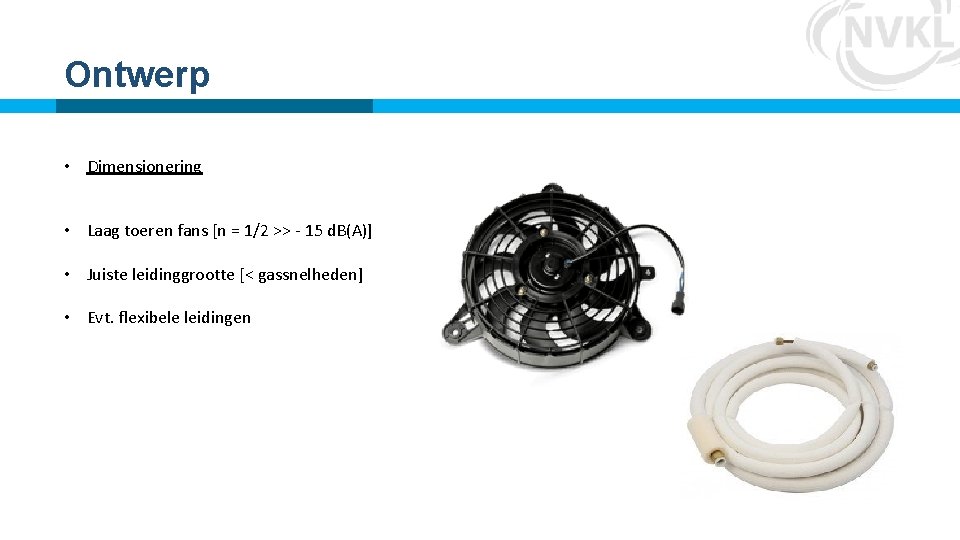 Ontwerp • Dimensionering • Laag toeren fans [n = 1/2 >> - 15 d. Ontwerp • Dimensionering • Laag toeren fans [n = 1/2 >> - 15 d.