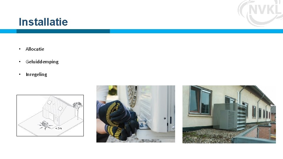 Installatie • Allocatie • Geluiddemping • Inregeling Installatie • Allocatie • Geluiddemping • Inregeling