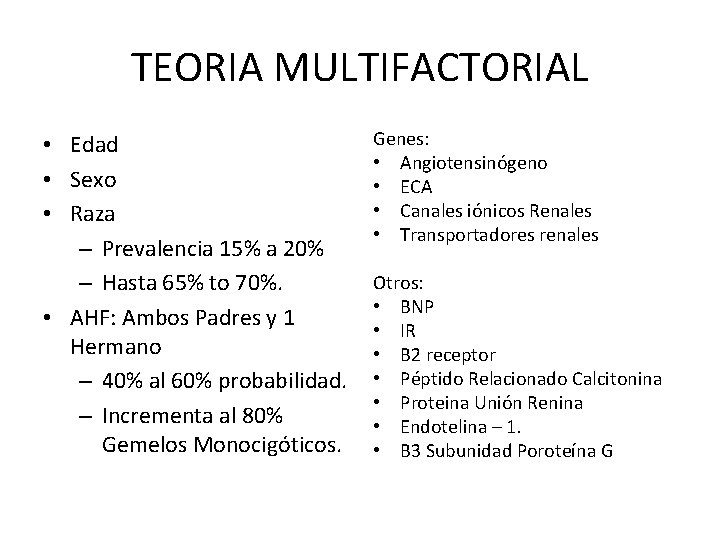 TEORIA MULTIFACTORIAL • Edad • Sexo • Raza – Prevalencia 15% a 20% –