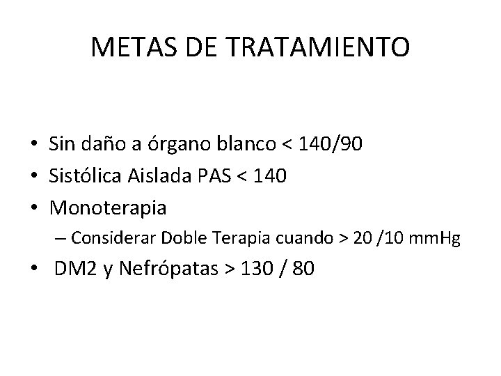 METAS DE TRATAMIENTO • Sin daño a órgano blanco < 140/90 • Sistólica Aislada