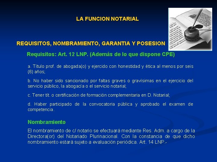 LA FUNCION NOTARIAL REQUISITOS, NOMBRAMIENTO, GARANTIA Y POSESION Requisitos: Art. 12 LNP. (Además de