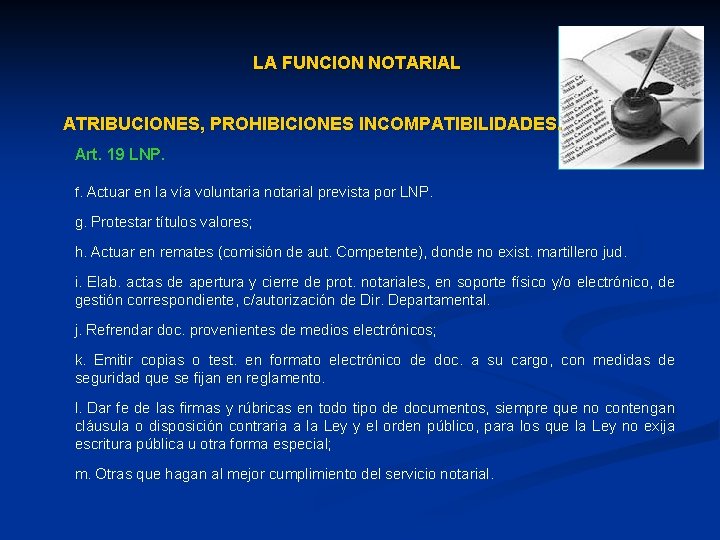 LA FUNCION NOTARIAL ATRIBUCIONES, PROHIBICIONES INCOMPATIBILIDADES. Art. 19 LNP. f. Actuar en la vía