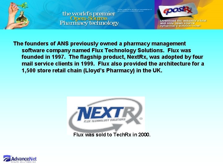 The founders of ANS previously owned a pharmacy management software company named Flux Technology