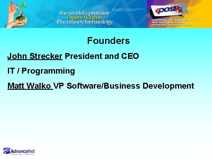 Founders John Strecker President and CEO IT / Programming Matt Walko VP Software/Business Development