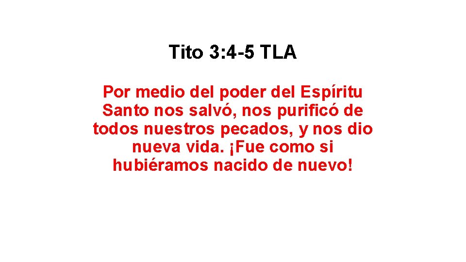 Tito 3: 4 -5 TLA Por medio del poder del Espíritu Santo nos salvó, Tito 3: 4 -5 TLA Por medio del poder del Espíritu Santo nos salvó,