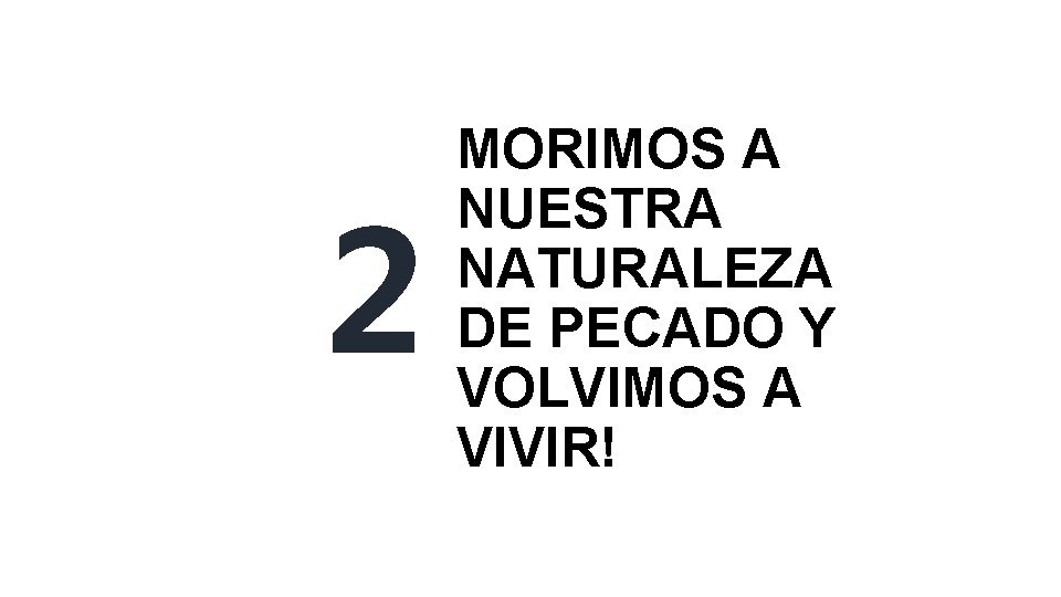 2 MORIMOS A NUESTRA NATURALEZA DE PECADO Y VOLVIMOS A VIVIR! 2 MORIMOS A NUESTRA NATURALEZA DE PECADO Y VOLVIMOS A VIVIR!