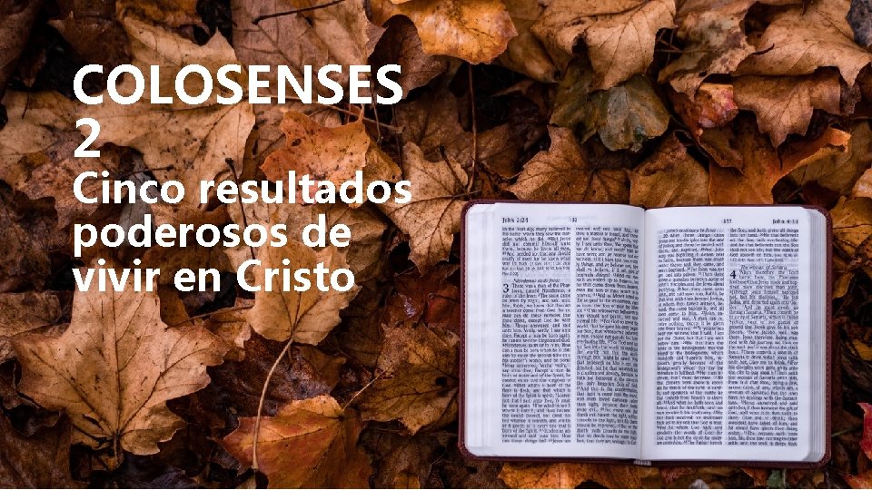 COLOSENSES 2 Cinco resultados poderosos de vivir en Cristo COLOSENSES 2 Cinco resultados poderosos de vivir en Cristo