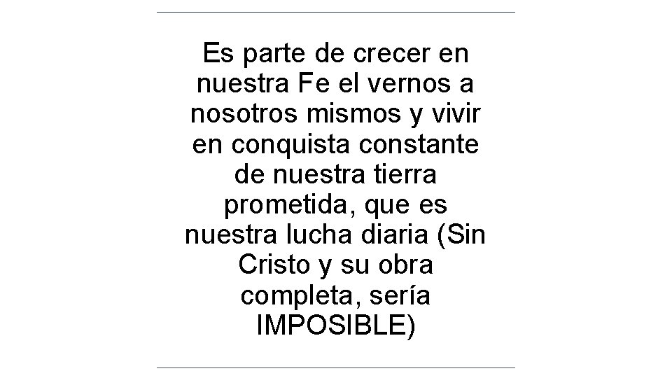 Es parte de crecer en nuestra Fe el vernos a nosotros mismos y vivir Es parte de crecer en nuestra Fe el vernos a nosotros mismos y vivir