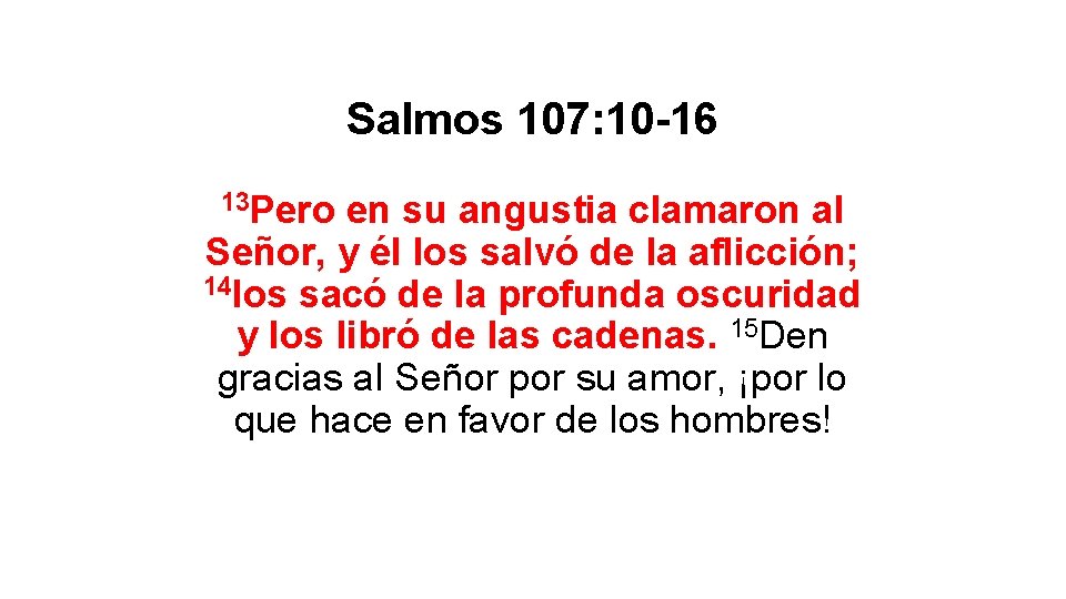 Salmos 107: 10 -16 13 Pero en su angustia clamaron al Señor, y él Salmos 107: 10 -16 13 Pero en su angustia clamaron al Señor, y él