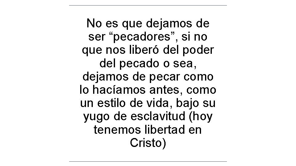 No es que dejamos de ser “pecadores”, si no que nos liberó del poder No es que dejamos de ser “pecadores”, si no que nos liberó del poder