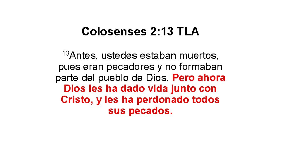 Colosenses 2: 13 TLA 13 Antes, ustedes estaban muertos, pues eran pecadores y no Colosenses 2: 13 TLA 13 Antes, ustedes estaban muertos, pues eran pecadores y no