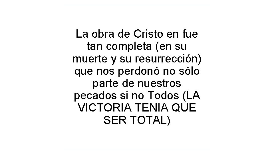 La obra de Cristo en fue tan completa (en su muerte y su resurrección) La obra de Cristo en fue tan completa (en su muerte y su resurrección)