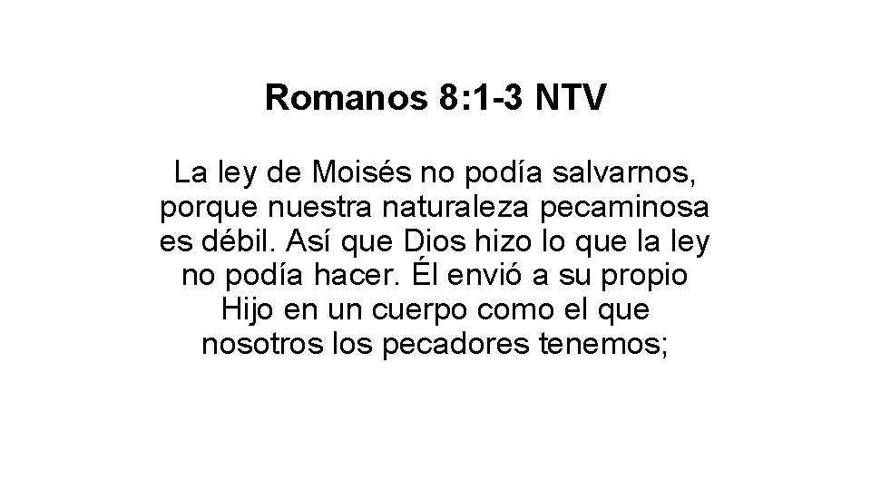 Romanos 8: 1 -3 NTV La ley de Moisés no podía salvarnos, porque nuestra Romanos 8: 1 -3 NTV La ley de Moisés no podía salvarnos, porque nuestra