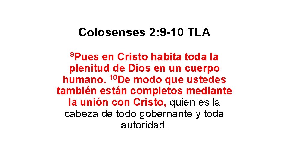 Colosenses 2: 9 -10 TLA 9 Pues en Cristo habita toda la plenitud de Colosenses 2: 9 -10 TLA 9 Pues en Cristo habita toda la plenitud de