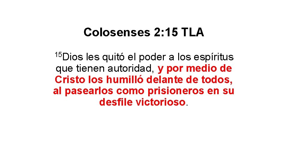 Colosenses 2: 15 TLA 15 Dios les quitó el poder a los espíritus que Colosenses 2: 15 TLA 15 Dios les quitó el poder a los espíritus que