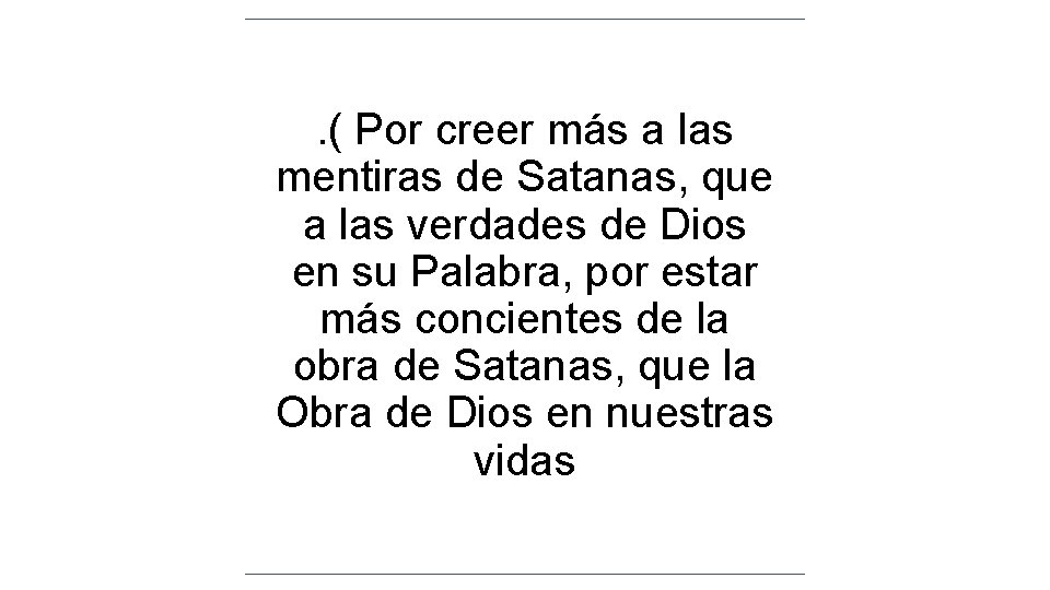 . ( Por creer más a las mentiras de Satanas, que a las verdades . ( Por creer más a las mentiras de Satanas, que a las verdades