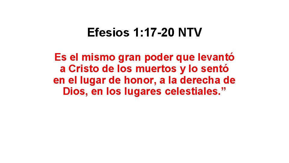Efesios 1: 17 -20 NTV Es el mismo gran poder que levantó a Cristo Efesios 1: 17 -20 NTV Es el mismo gran poder que levantó a Cristo