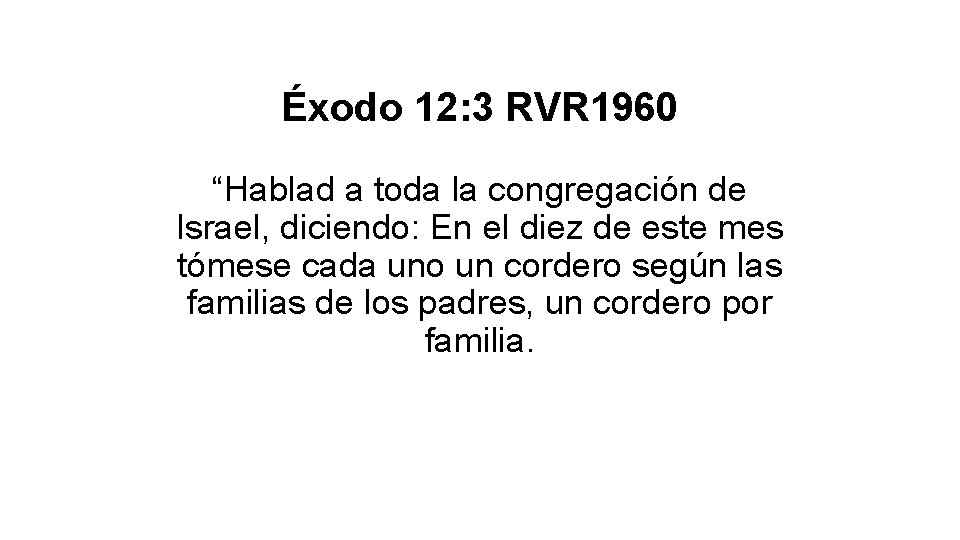 Éxodo 12: 3 RVR 1960 “Hablad a toda la congregación de Israel, diciendo: En Éxodo 12: 3 RVR 1960 “Hablad a toda la congregación de Israel, diciendo: En