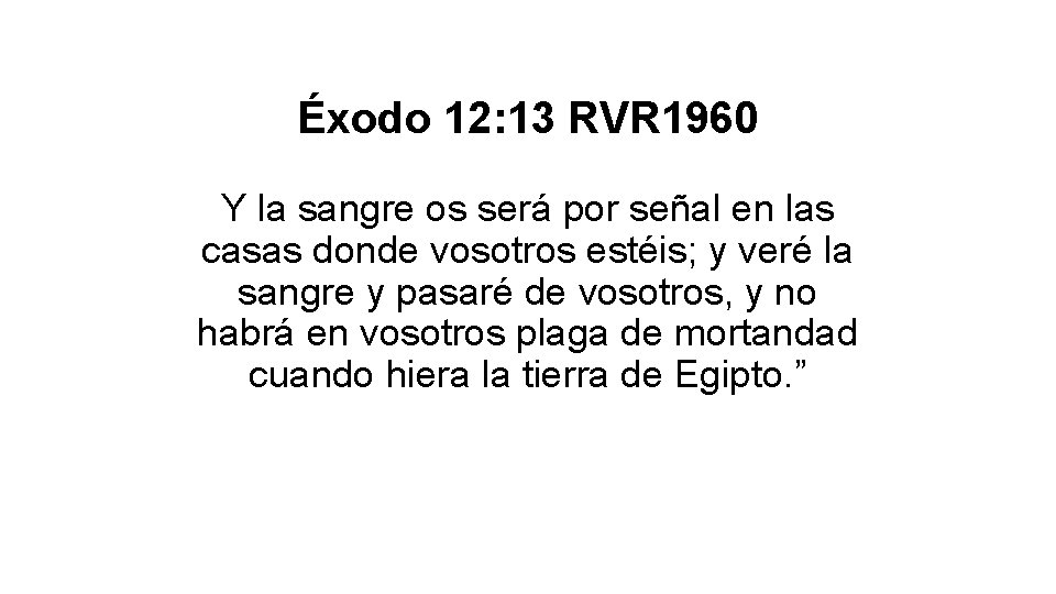 Éxodo 12: 13 RVR 1960 Y la sangre os será por señal en las Éxodo 12: 13 RVR 1960 Y la sangre os será por señal en las