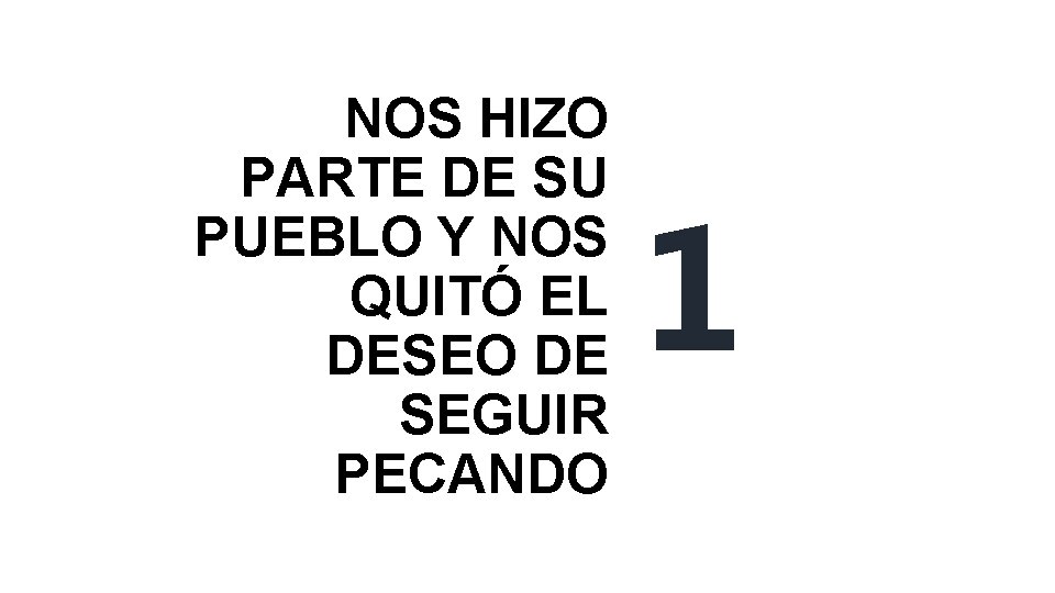 NOS HIZO PARTE DE SU PUEBLO Y NOS QUITÓ EL DESEO DE SEGUIR PECANDO NOS HIZO PARTE DE SU PUEBLO Y NOS QUITÓ EL DESEO DE SEGUIR PECANDO