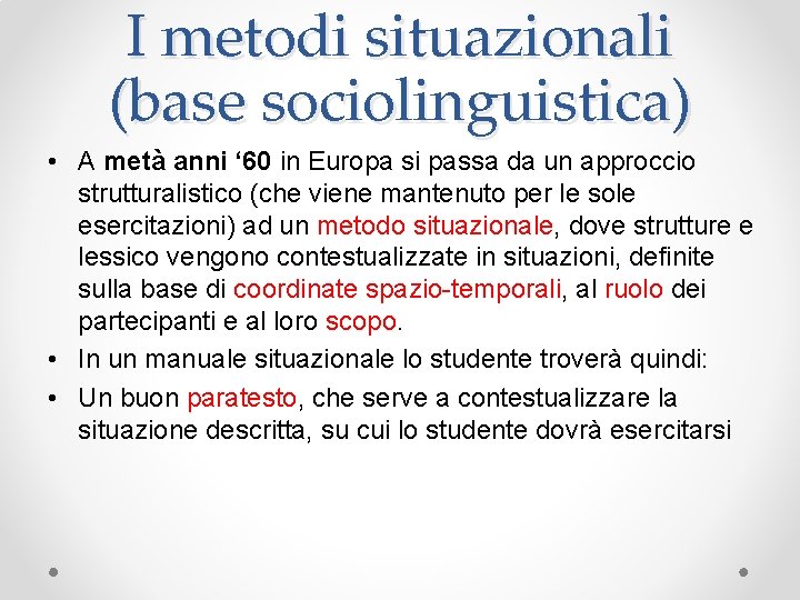 I metodi situazionali (base sociolinguistica) • A metà anni ‘ 60 in Europa si