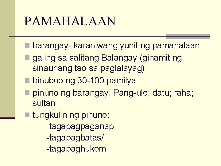 PAMAHALAAN n barangay- karaniwang yunit ng pamahalaan n galing sa salitang Balangay (ginamit ng