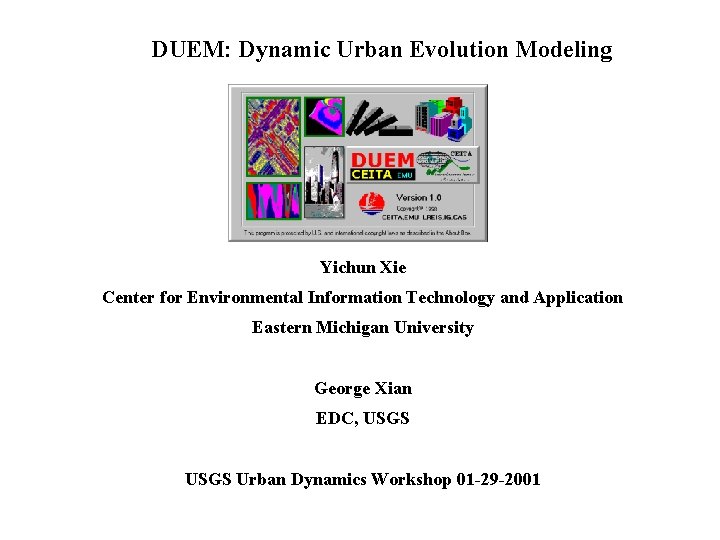 DUEM: Dynamic Urban Evolution Modeling Yichun Xie Center for Environmental Information Technology and Application