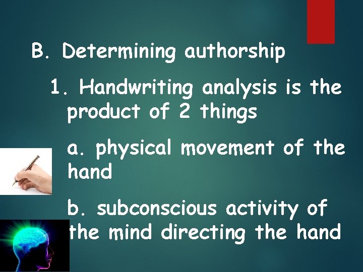 B. Determining authorship 1. Handwriting analysis is the product of 2 things a. physical