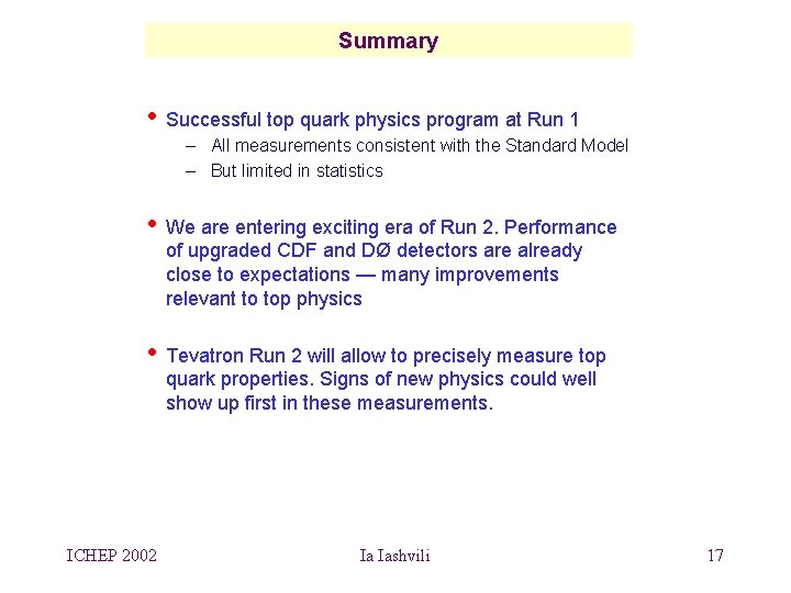 Summary • Successful top quark physics program at Run 1 – All measurements consistent