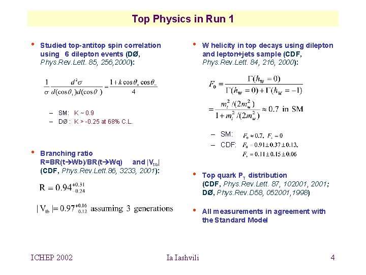 Top Physics in Run 1 • Studied top-antitop spin correlation using 6 dilepton events