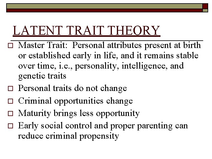 LATENT TRAIT THEORY o o o Master Trait: Personal attributes present at birth or