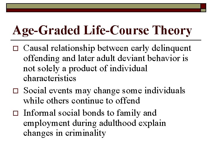 Age-Graded Life-Course Theory o o o Causal relationship between early delinquent offending and later