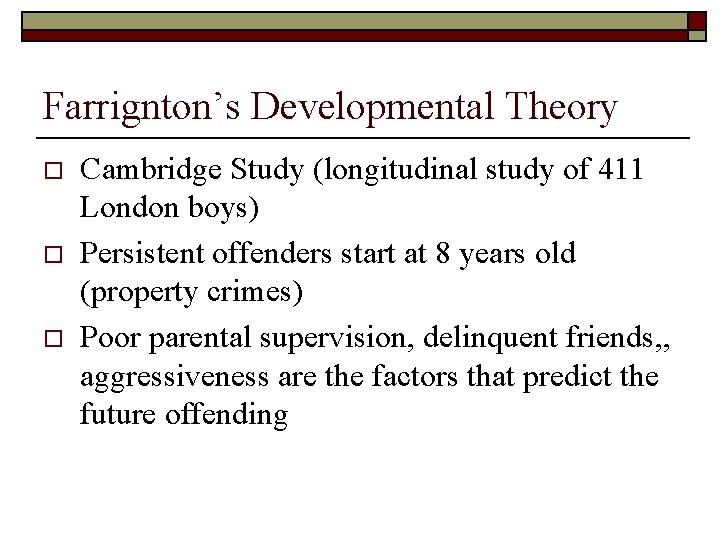 Farrignton’s Developmental Theory o o o Cambridge Study (longitudinal study of 411 London boys)