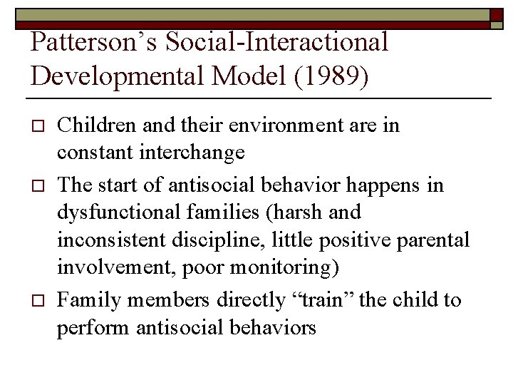 Patterson’s Social-Interactional Developmental Model (1989) o o o Children and their environment are in