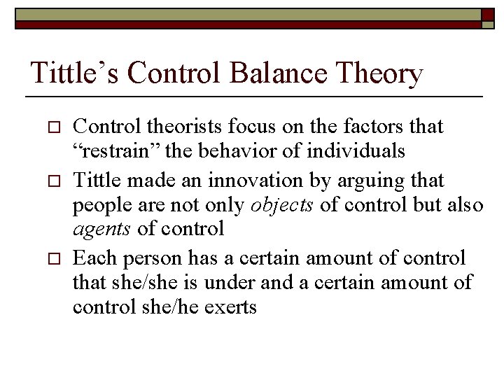 Tittle’s Control Balance Theory o o o Control theorists focus on the factors that