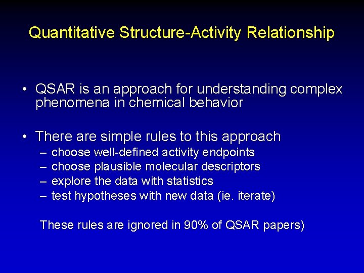 Quantitative Structure-Activity Relationship • QSAR is an approach for understanding complex phenomena in chemical