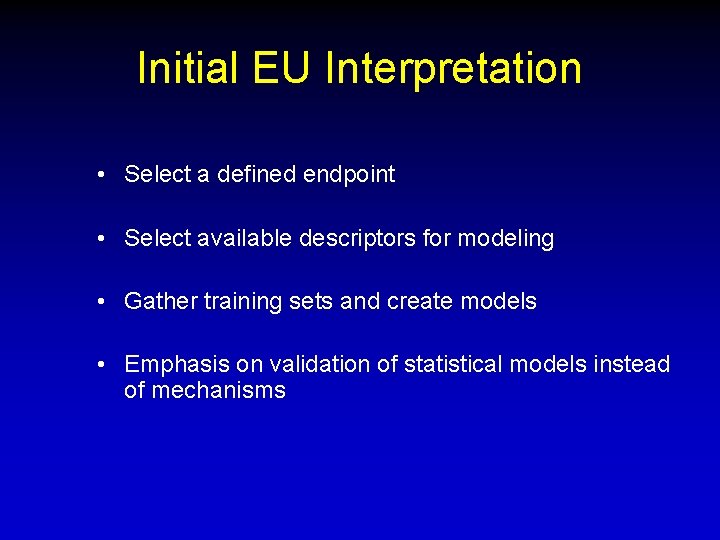 Initial EU Interpretation • Select a defined endpoint • Select available descriptors for modeling