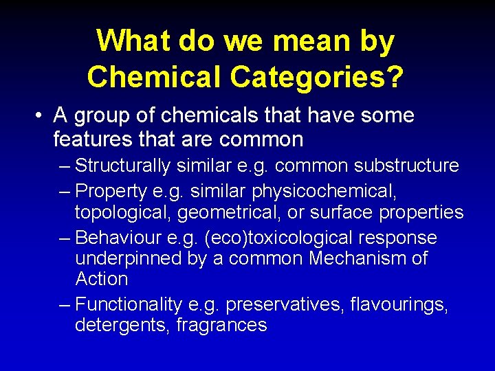 What do we mean by Chemical Categories? • A group of chemicals that have