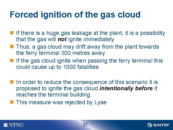 Forced ignition of the gas cloud n If there is a huge gas leakage