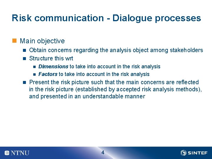 Risk communication - Dialogue processes n Main objective n Obtain concerns regarding the analysis