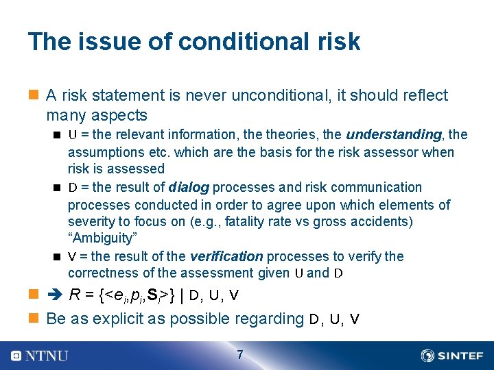 The issue of conditional risk n A risk statement is never unconditional, it should