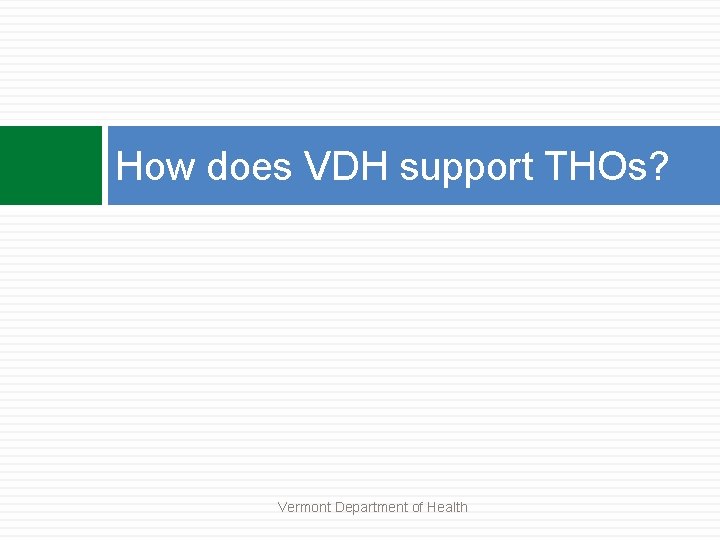 How does VDH support THOs? Vermont Department of Health 
