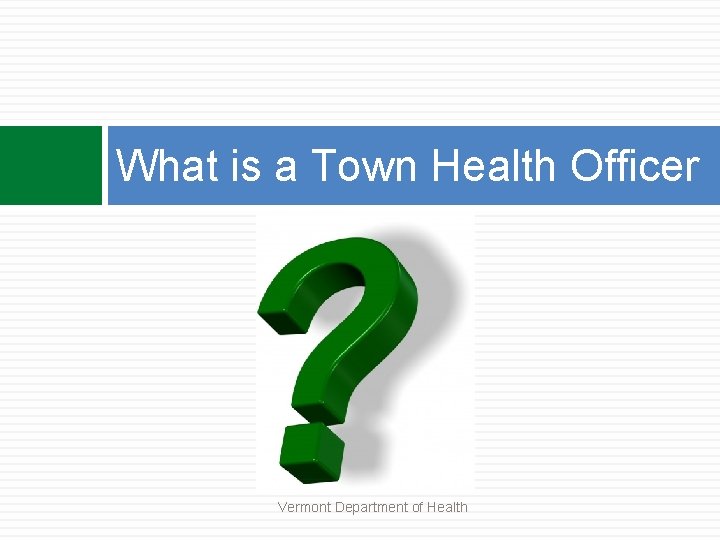 What is a Town Health Officer Vermont Department of Health 