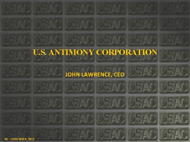 U. S. ANTIMONY CORPORATION JOHN LAWRENCE, CEO RS – NOVEMBER, 2012 