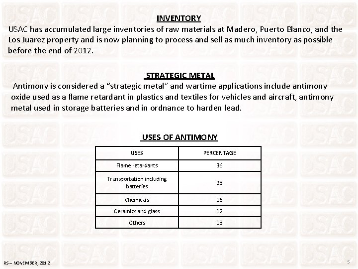 INVENTORY USAC has accumulated large inventories of raw materials at Madero, Puerto Blanco, and