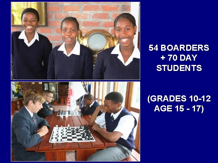 54 BOARDERS + 70 DAY STUDENTS (GRADES 10 -12 AGE 15 - 17) 