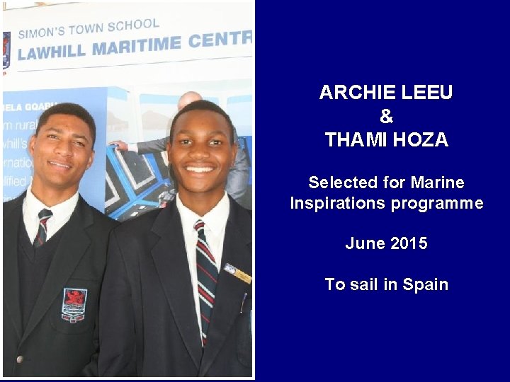 ARCHIE LEEU & THAMI HOZA Selected for Marine Inspirations programme June 2015 To sail