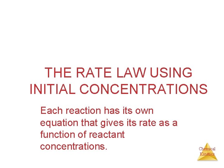 THE RATE LAW USING INITIAL CONCENTRATIONS Each reaction has its own equation that gives